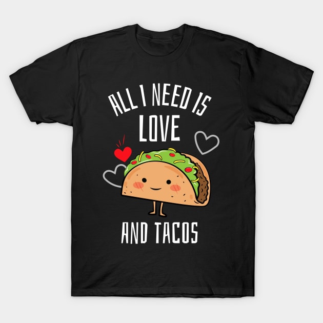 All i need is love and tacos T-Shirt by Art Cube